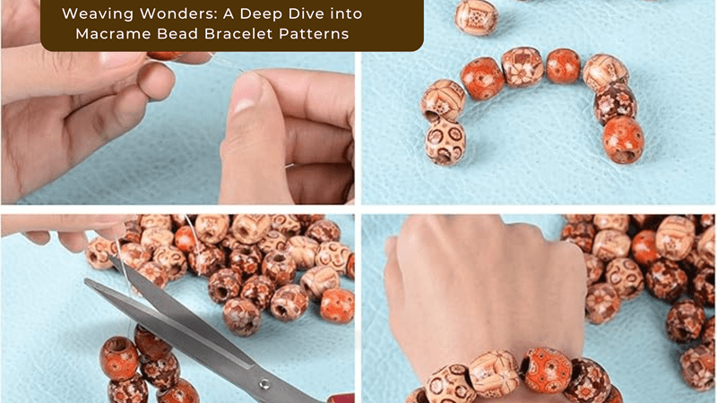 Weaving Wonders: A Deep Dive into Macrame Bead Bracelet Patterns