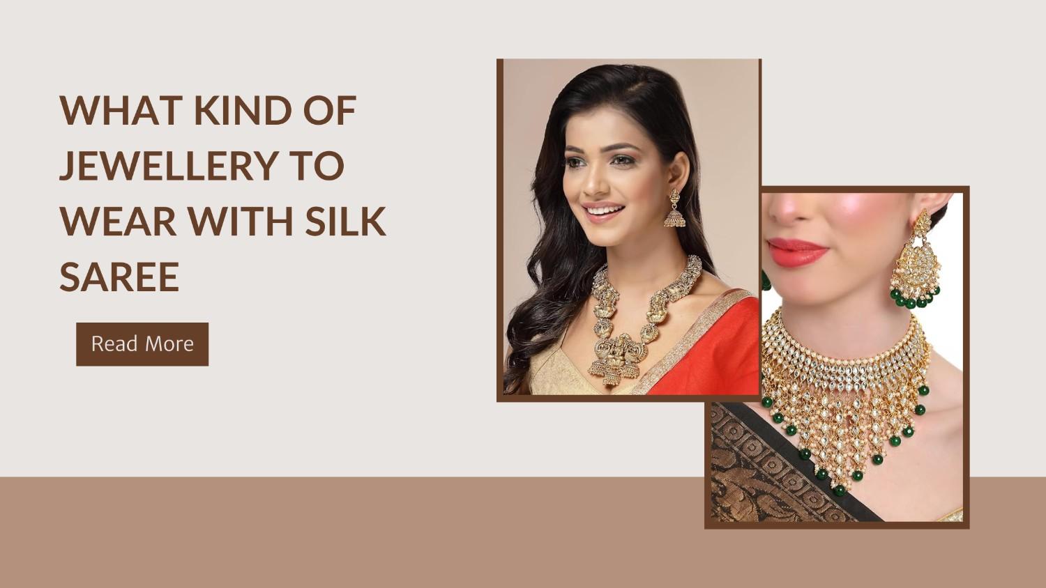 What kind of Jewellery to Wear With Silk Saree